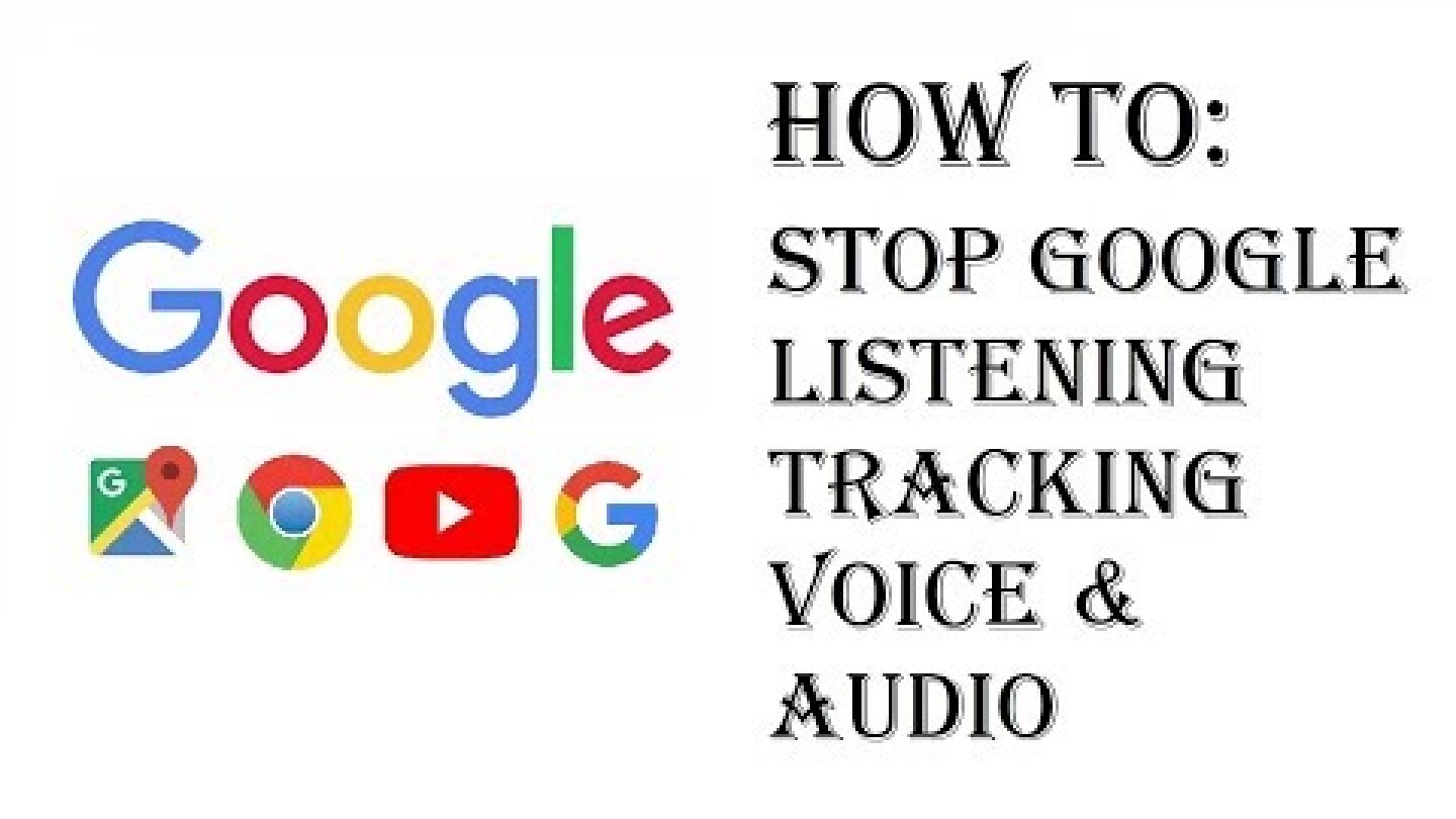 How To Stop Google From Listening To Me - Stop Tracking & Saving Your Voice & Audio Activity