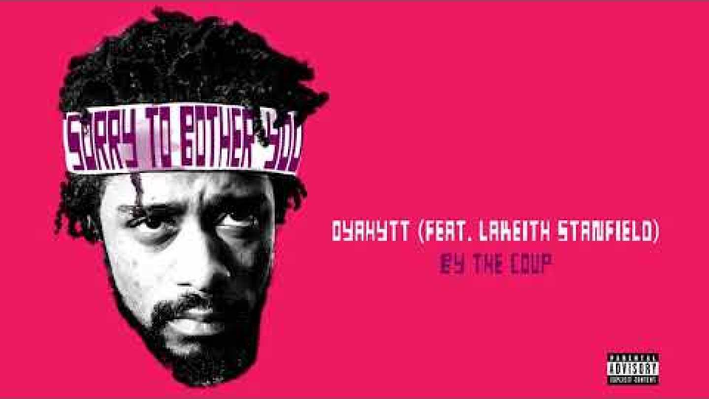 The Coup - OYAHYTT (feat. Lakeith Stanfield) From Sorry To Bother You [Audio]