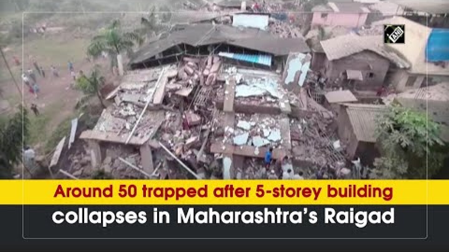 Around 50 trapped after 5-storey building collapses in Maharashtra's Raigad