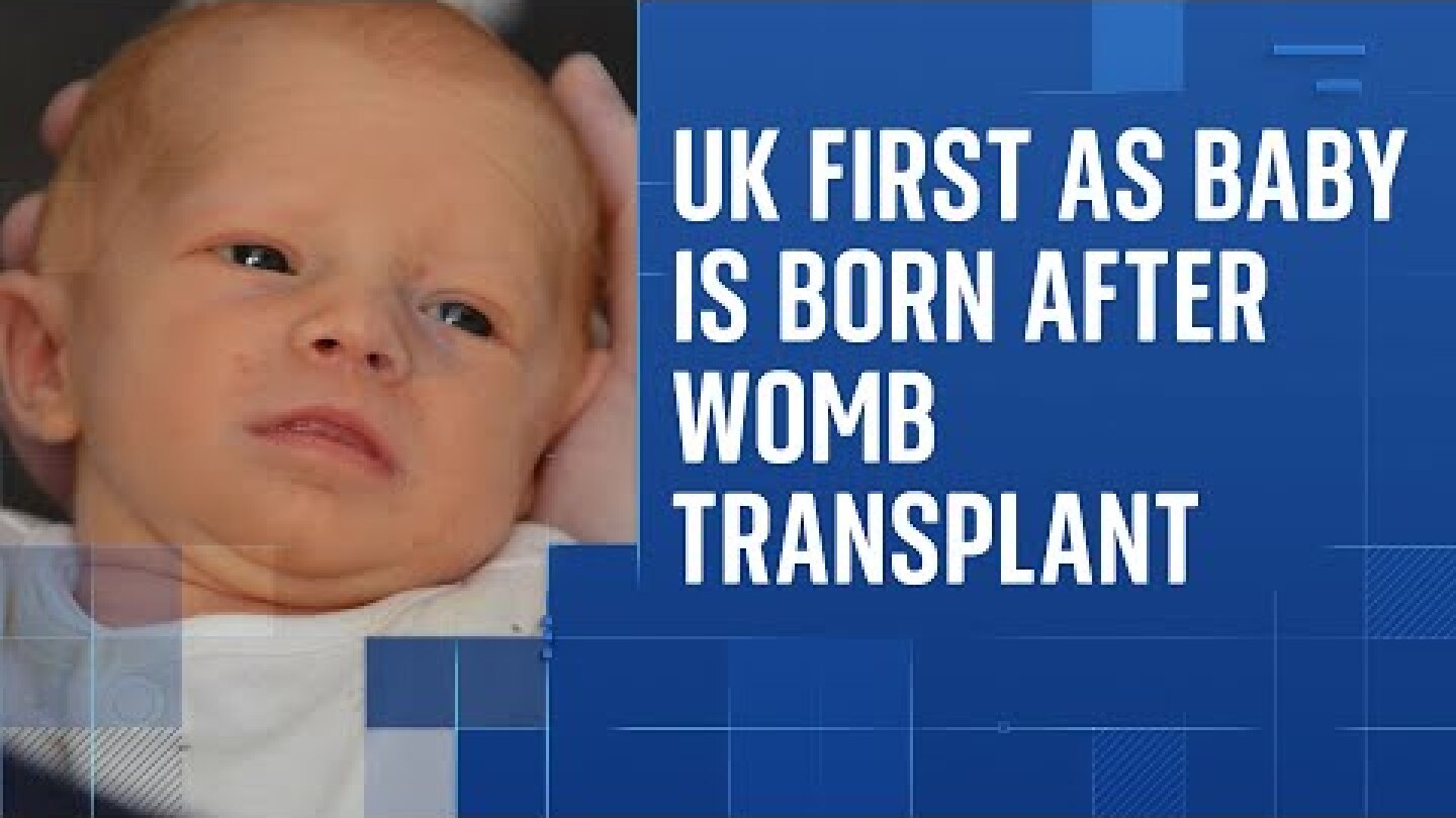 Baby girl becomes first child in UK to be born from womb transplant