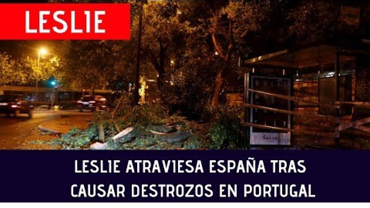 Leslie atraviesa España tras causar destrozos en Portugal