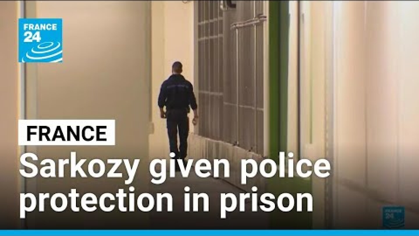 France's ex-president Sarkozy receives police protection in prison • FRANCE 24 English
