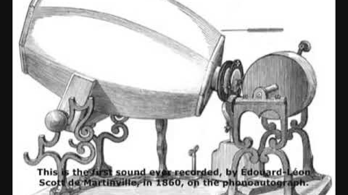 This is the first sound ever recorded. Captured by Leon Scott in April 9th, 1860, in his own voice.