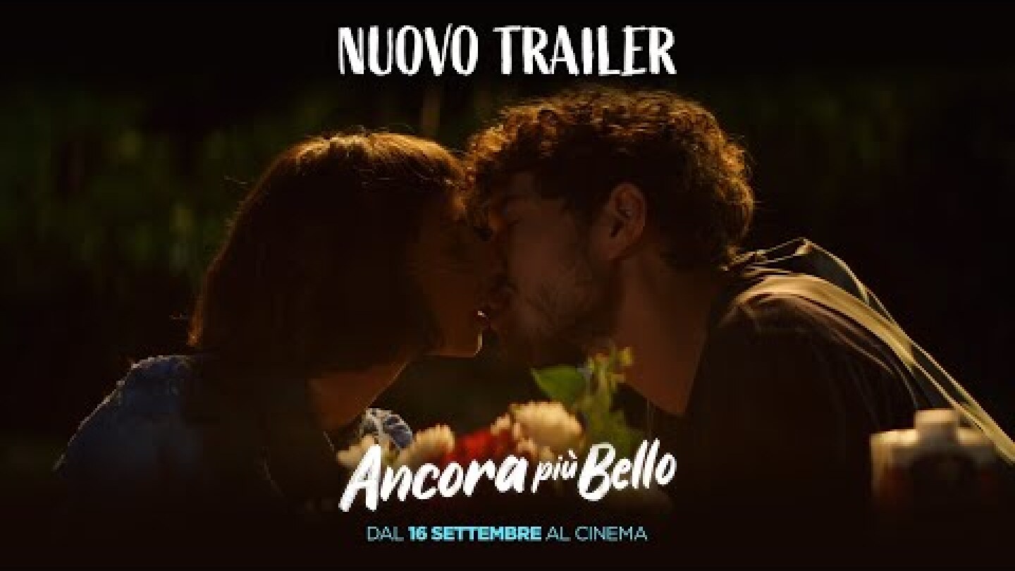 Ancora più Bello - Nuovo Trailer ufficiale esteso. Dal 16 settembre al cinema