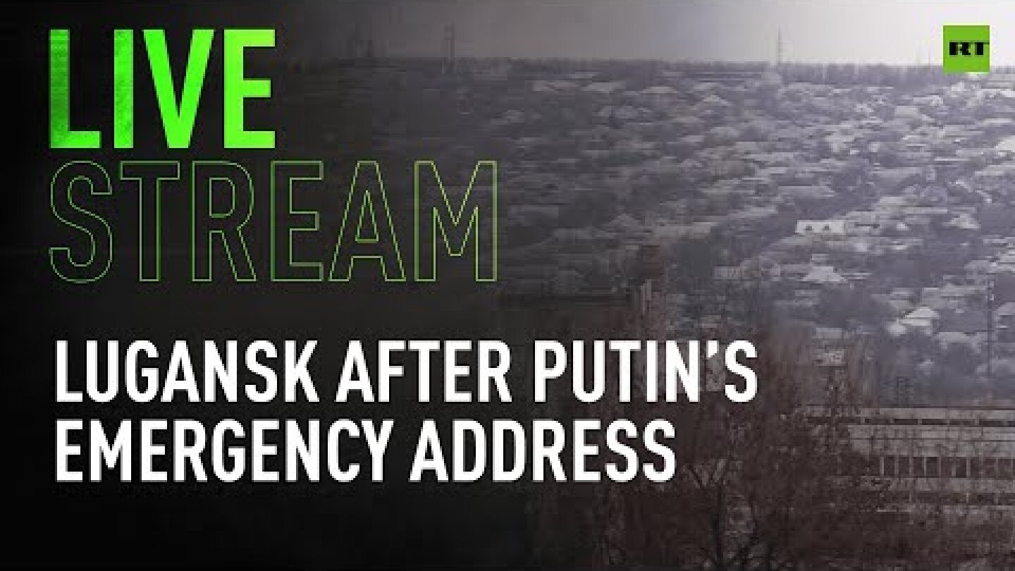 Lugansk following Putin’s emergency address on Donbass
