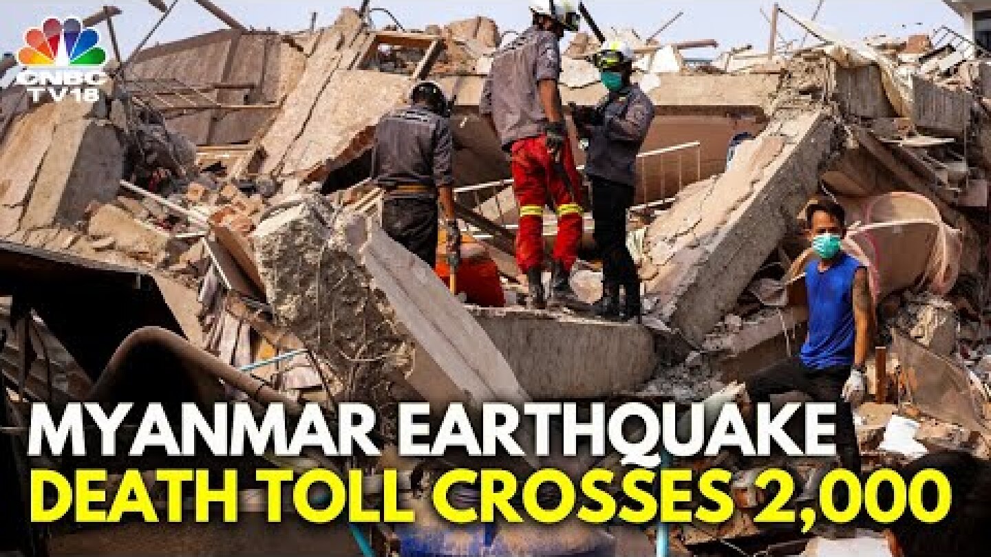 Myanmar Earthquake Death Toll Crosses 2,000 | Search & Rescue Operations Continue In Myanmar | N18G
