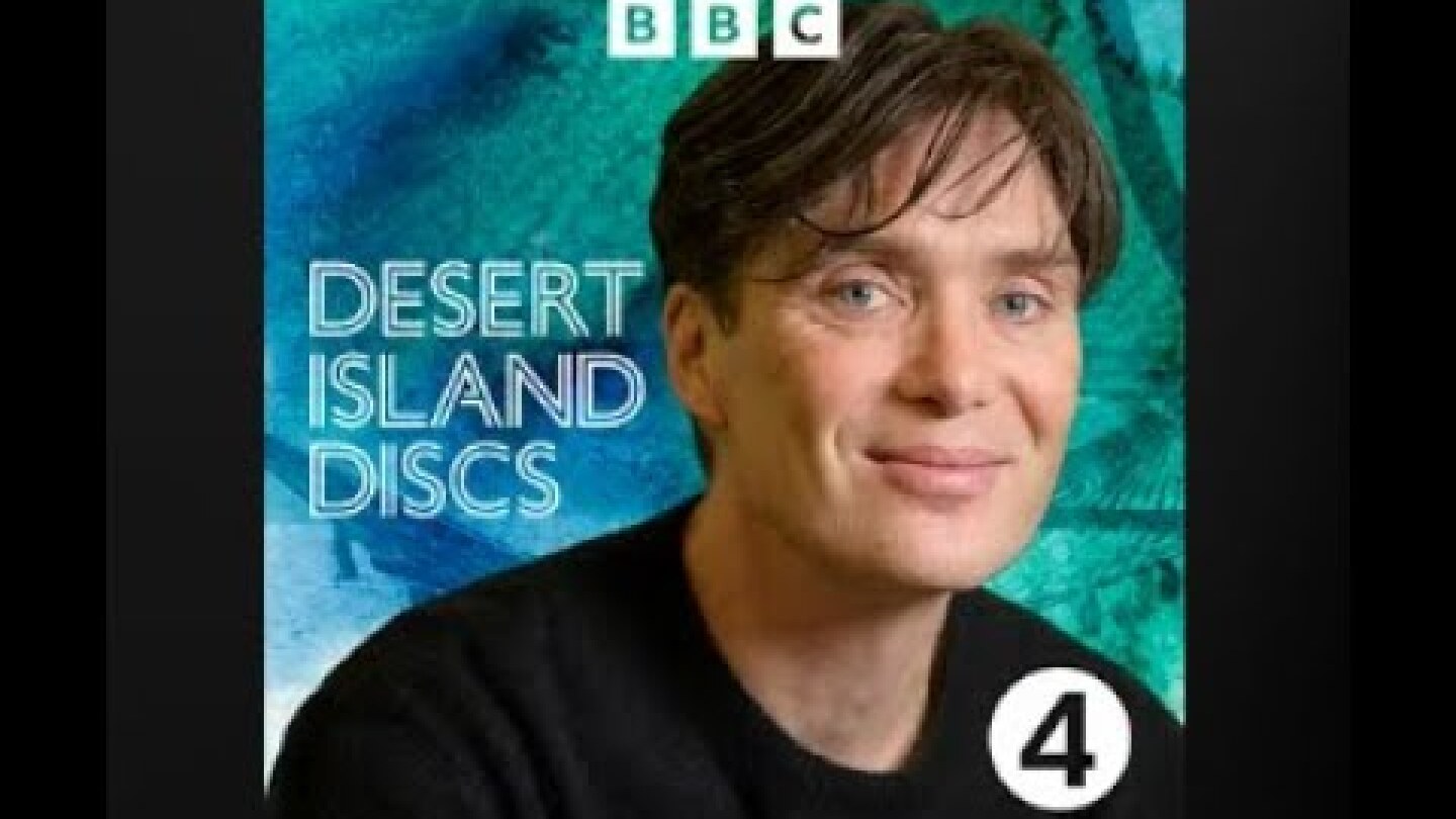 Cillian Murphy: Desert Island Discs BBC4 11/02/24