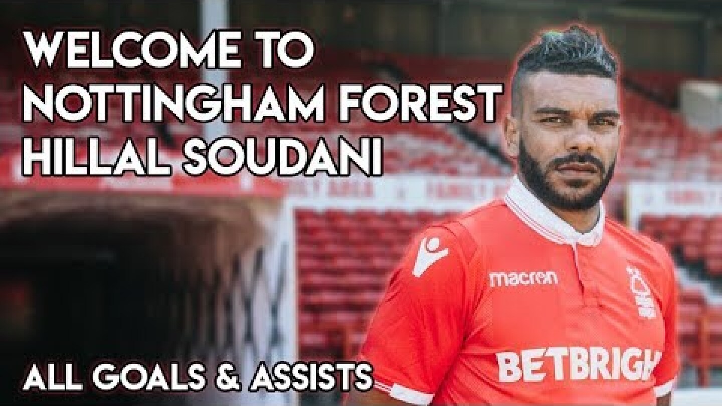 Hillal Soudani - Welcome to Nottingham Forest - Goals, Skills & Assists 2018 | HD