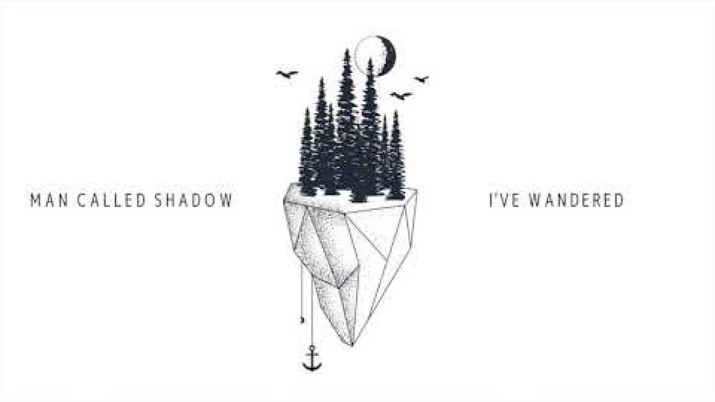 Man Called Shadow - I've Wandered (Official Audio)