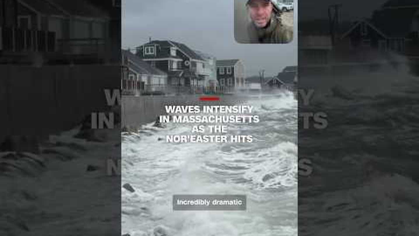 Waves intensify in Massachusetts as the nor'easter hits