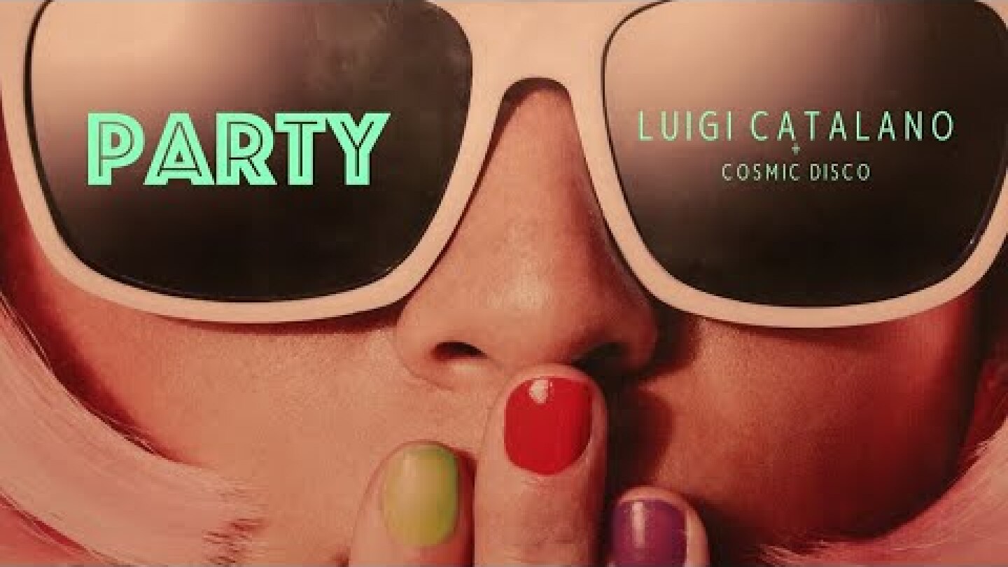Luigi Catalano - Party (feat. Cosmic Disco)