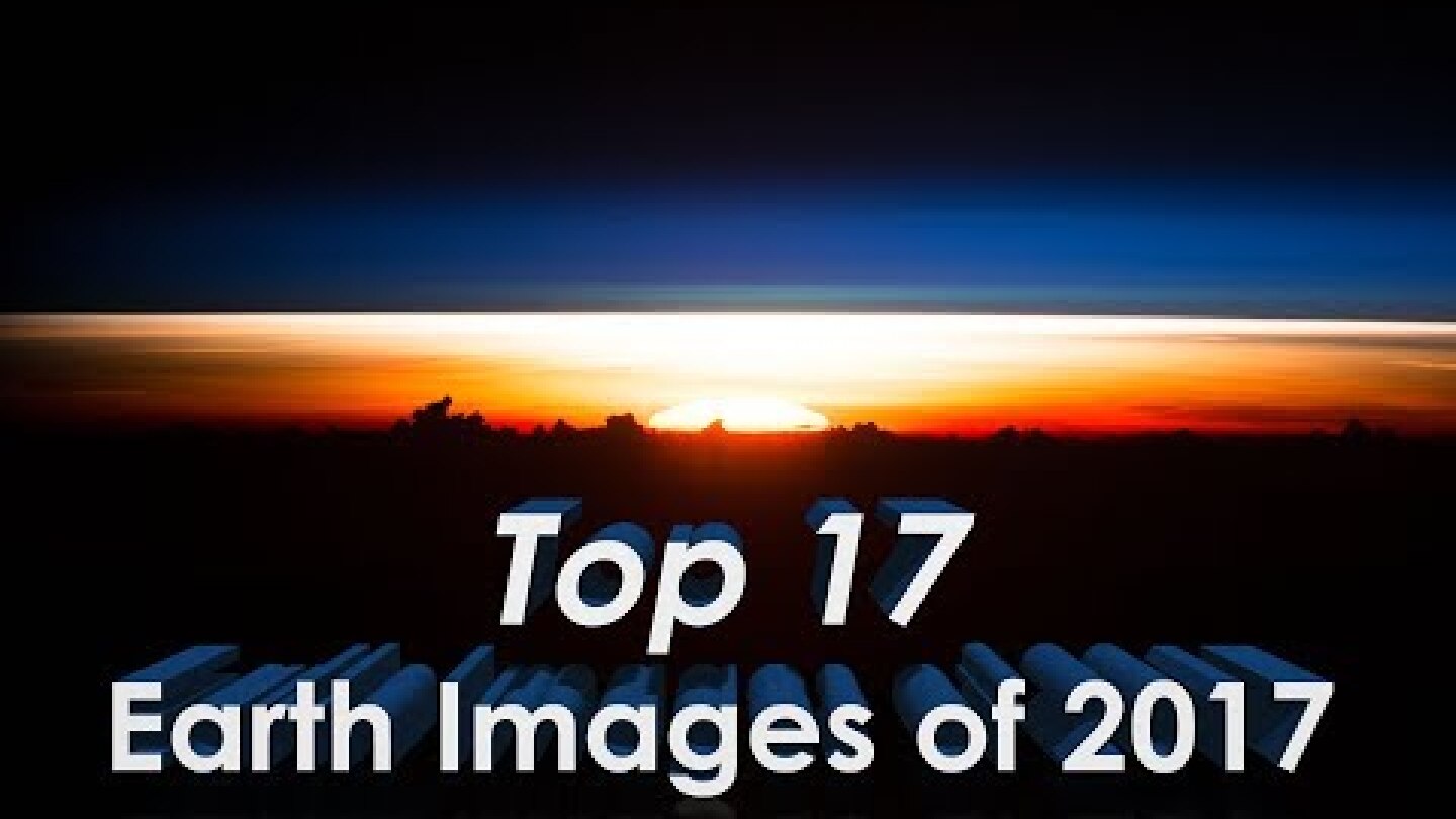 Top 17 Earth From Space Images of 2017 in 4K