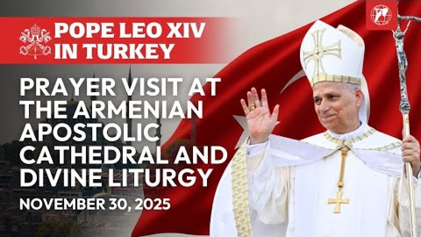 LIVE | Pope Leo XIV in Turkey | Divine Liturgy and Ecumenical Blessing | November 30, 2025