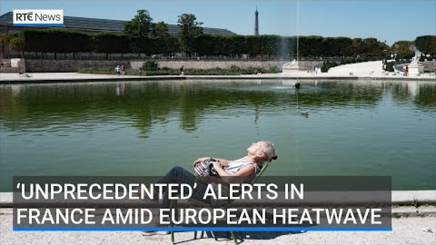‘Unprecedented’ alerts in France amid European heatwave