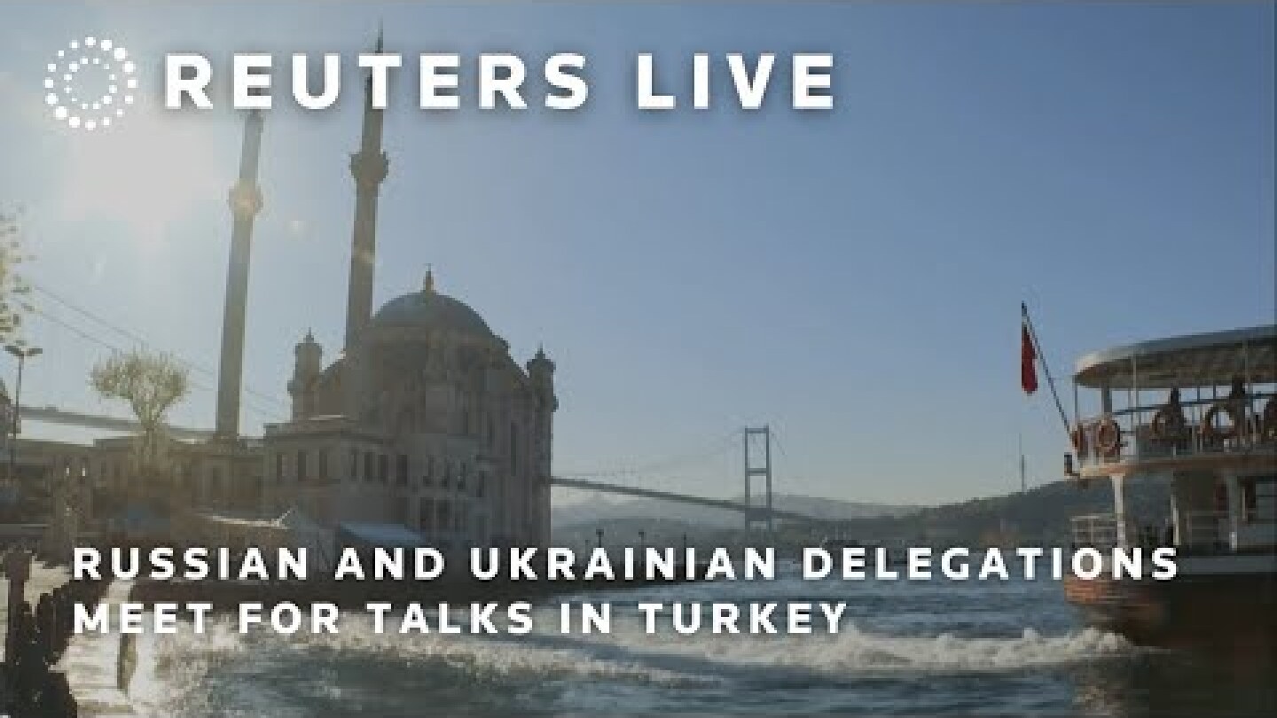 LIVE: Russian and Ukrainian delegations meet for talks in Turkey | REUTERS