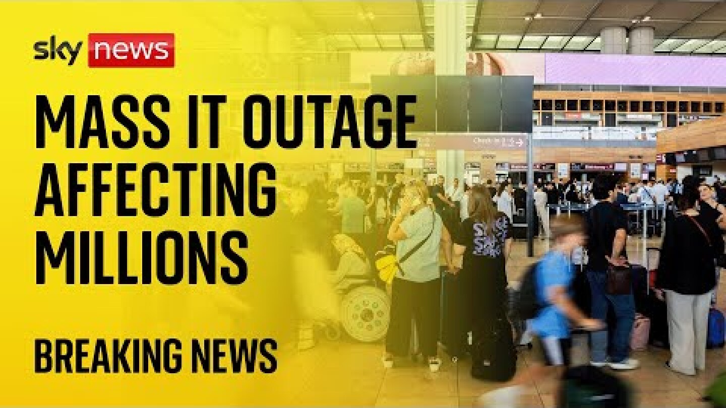 BREAKING: Global IT 'disaster' affects airlines, banks and broadcasters across the world