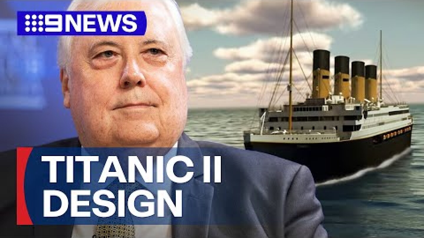 Clive Palmer unveils Titanic II design | 9 News Australia