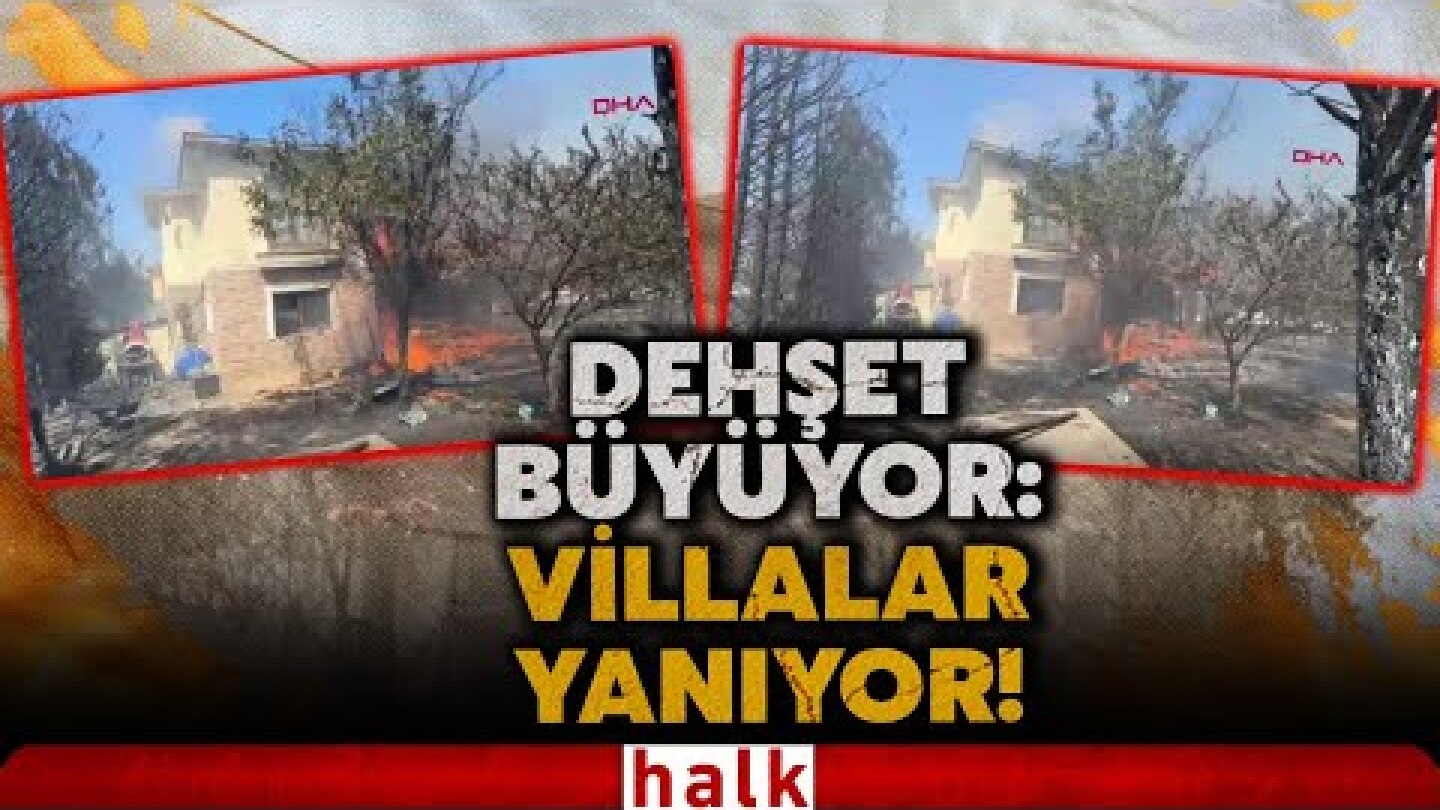 Çanakkale Kepez'de acı görüntüler geliyor: Bazı villalar alevlere teslim oldu!