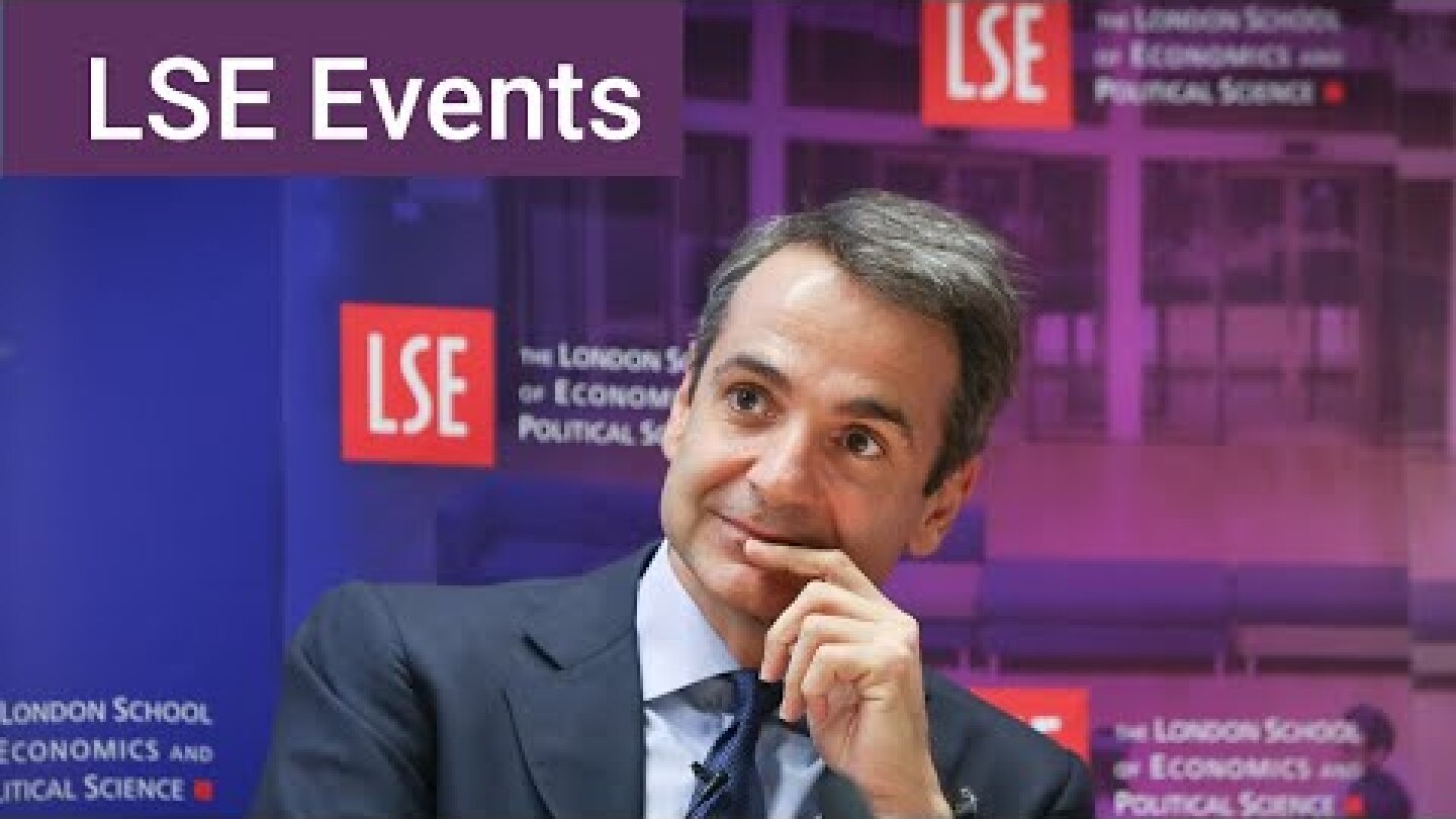 Greece – the Way Forward: in conversation with Kyriakos Mitsotakis | LSE Event