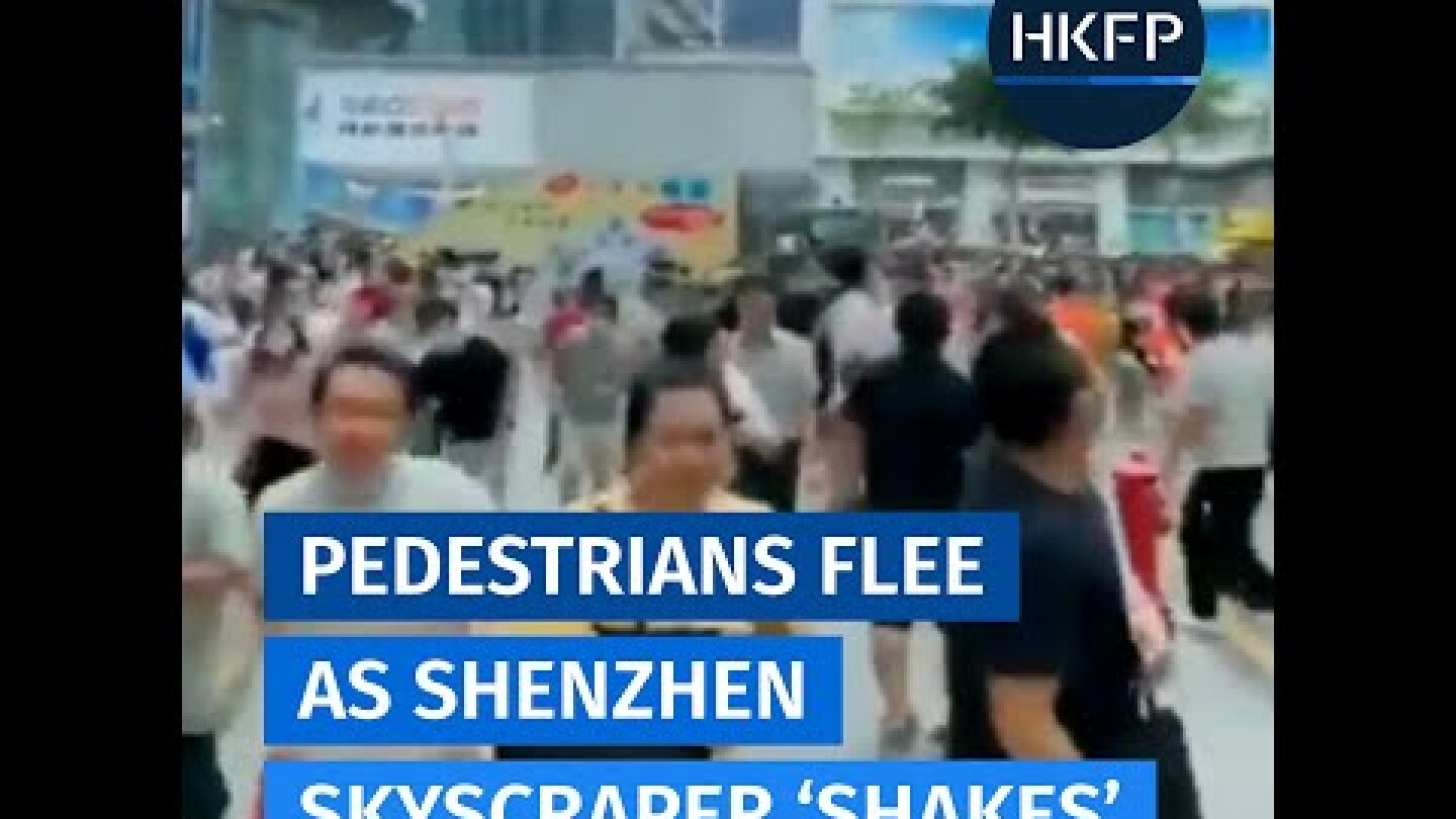 Pedestrians flee as skyscraper in Shenzhen, China 'shakes'