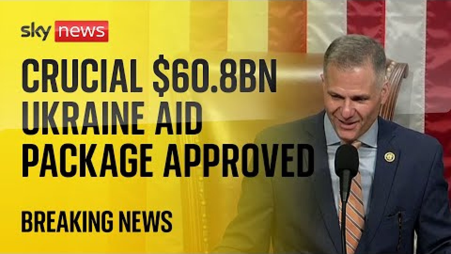 BREAKING: Crucial $60.8bn Ukraine aid package approved by US House of Representatives