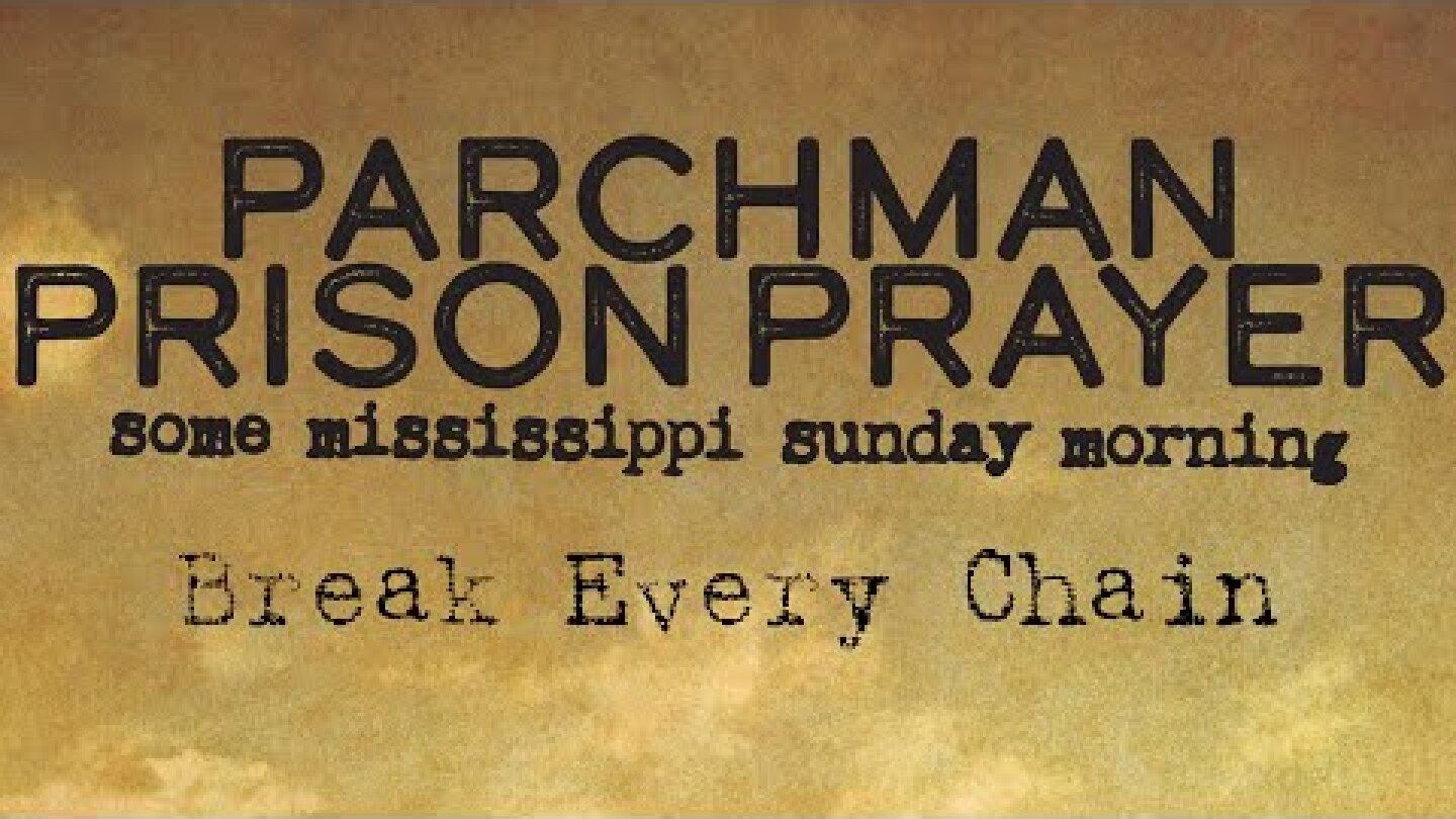 Parchman Prison Prayer - Break Every Chain (official audio)