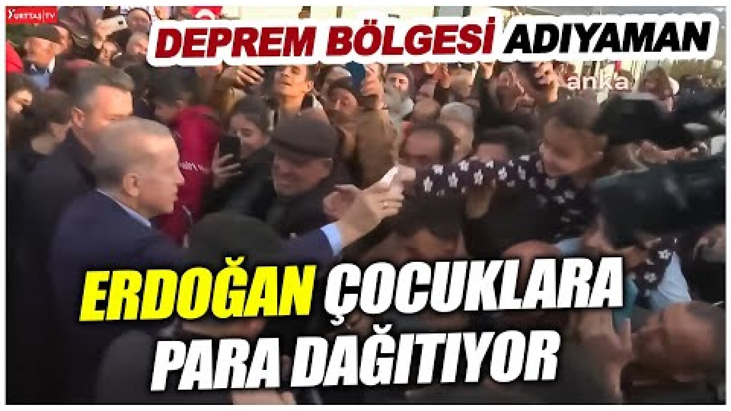 Erdoğan deprem bölgesi Adıyaman'da çocuklara para dağıttı!
