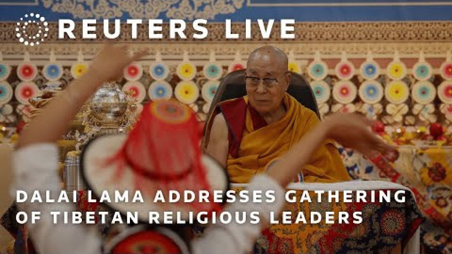 LIVE: Dalai Lama addresses gathering of Tibetan religious leaders | REUTERS