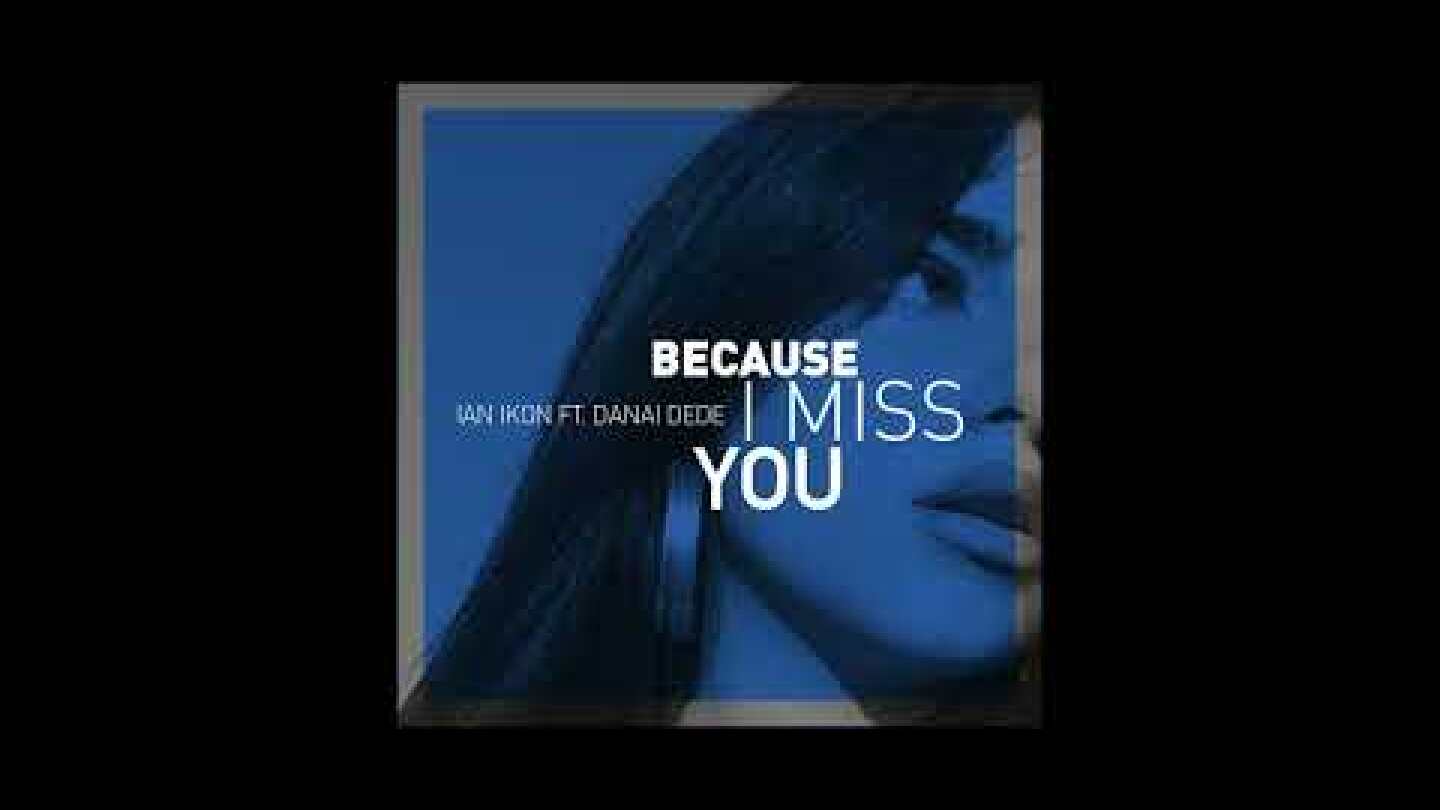 Ian Ikon feat. Danai Dede - Because I Miss you (Official Audio Release)