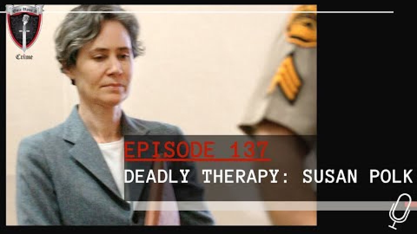 Episode 137: Deadly Therapy - Susan Polk