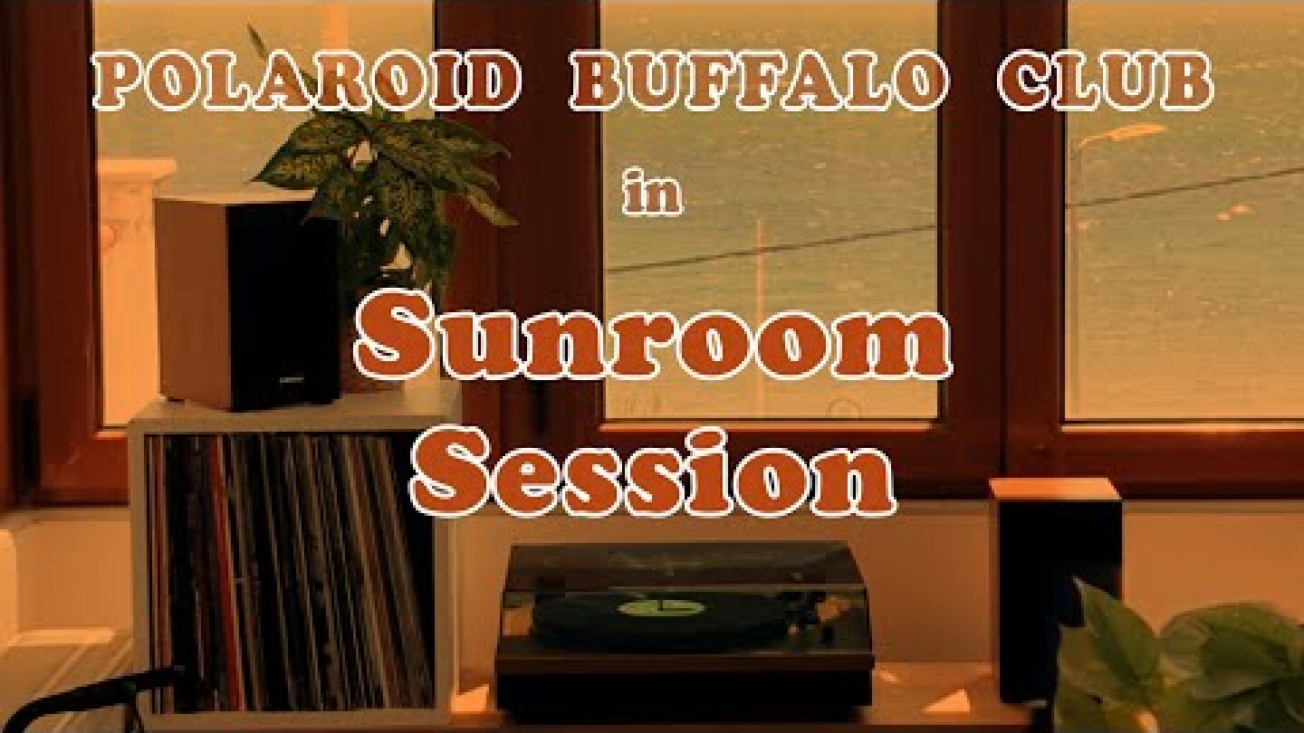 Polaroid Buffalo Club • Sunroom Session (FULL SET)