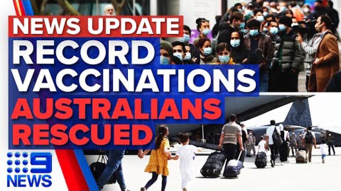NSW leads Australia’s vaccine rollout, locals flee Afghanistan at Kabul Airport | 9 News Australia