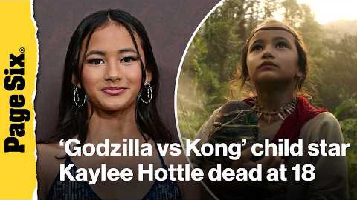 'Godzilla vs Kong' child star Kaylee Hottle dead at 18 after tragic car accident