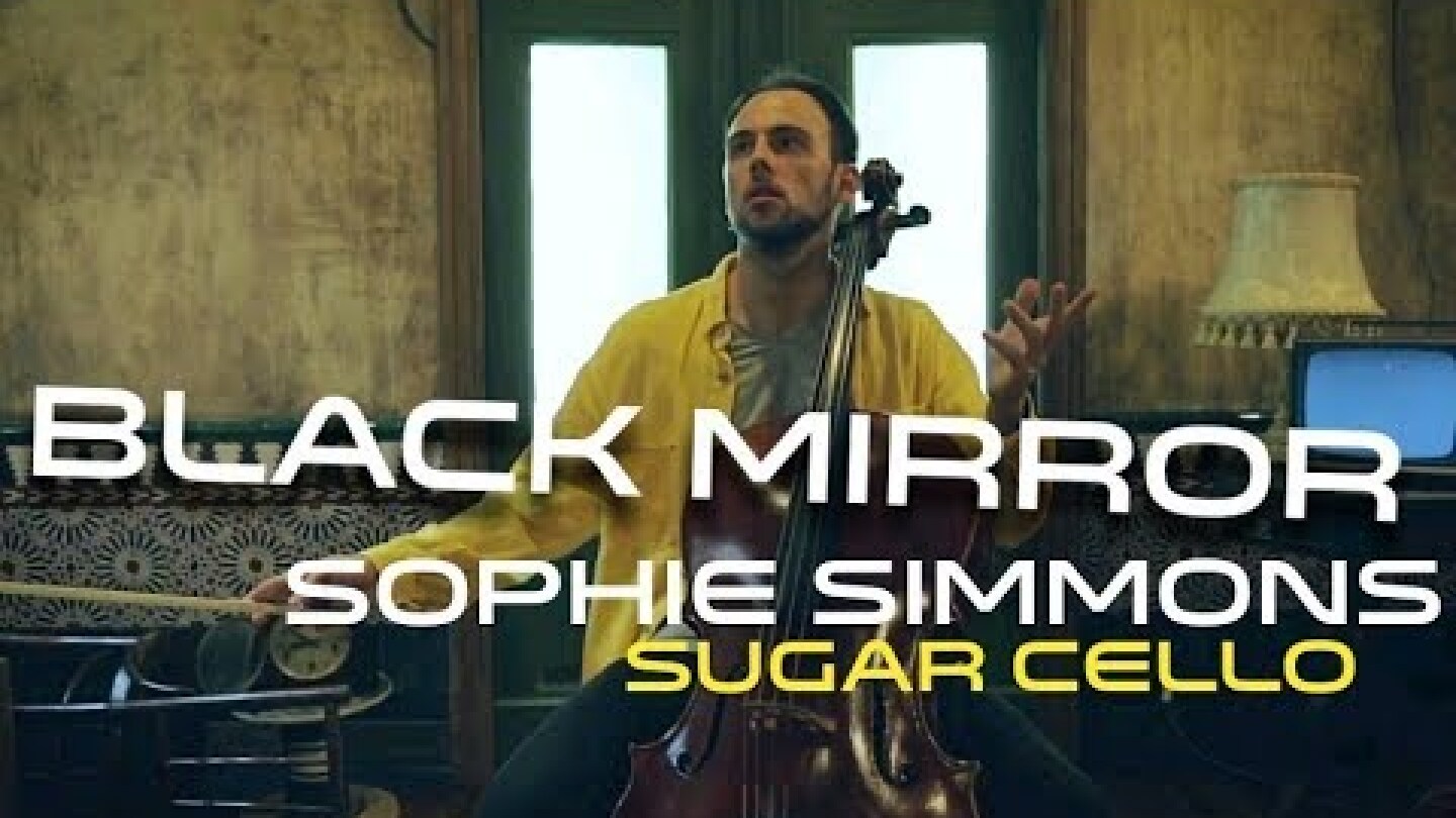 Black Mirror - Sophie Simmons | Sugar Cello - ブラックミラー