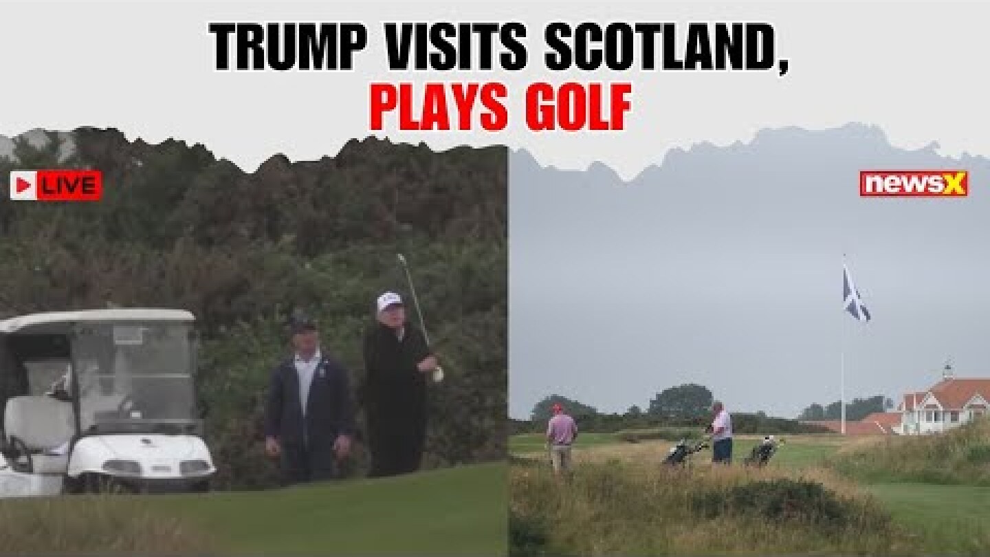 Trump in Scotland LIVE: President Donald Trump Plays Golf at Turnberry While Visiting Scotland