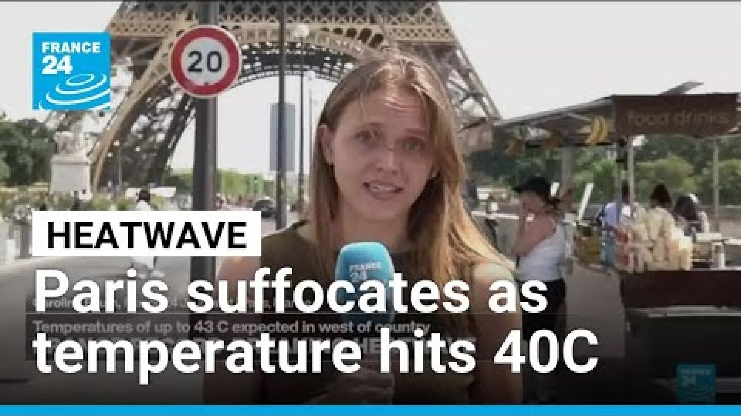 Paris suffocates as deadly heatwave takes hold of the country • FRANCE 24 English