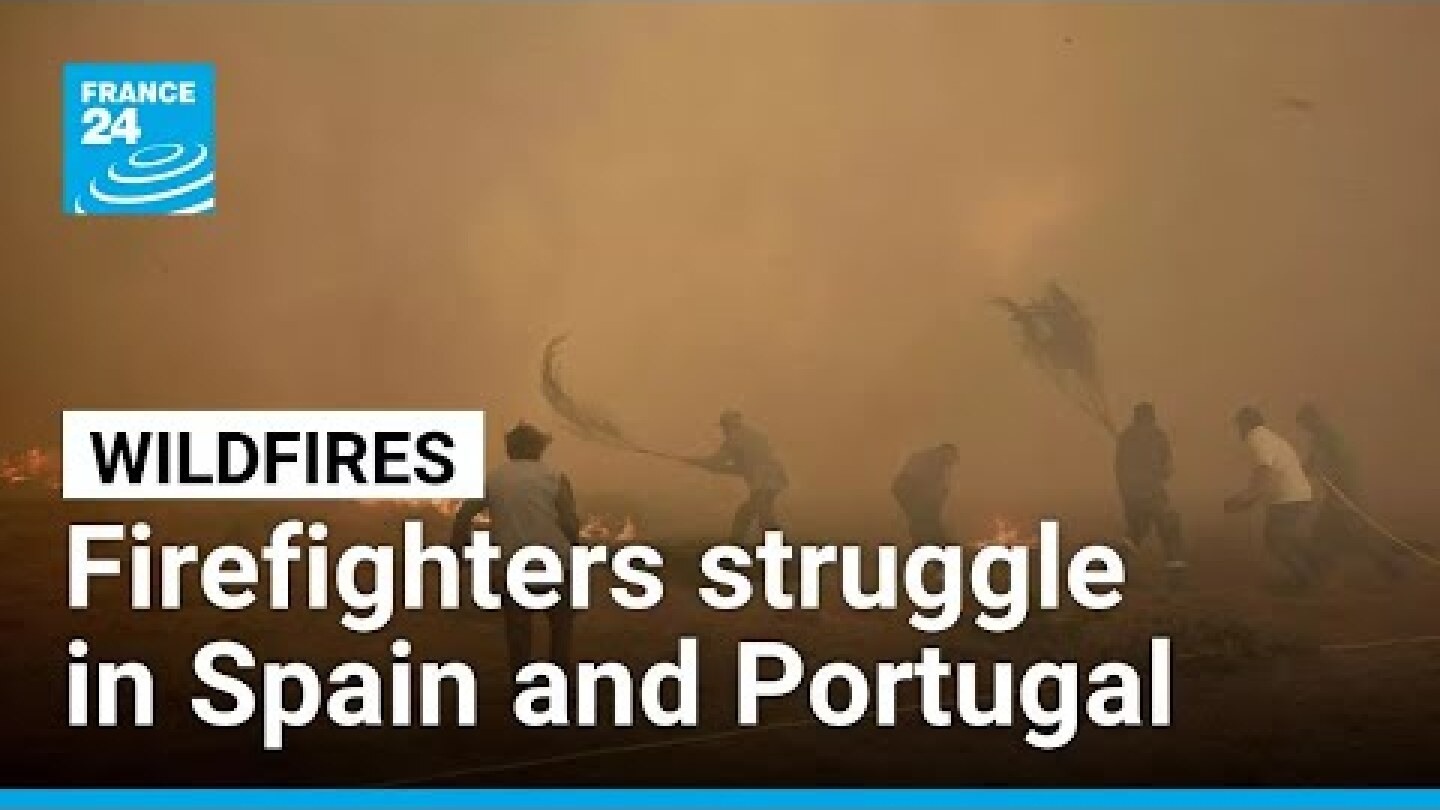 Firefighters struggle to contain wildfires in Spain and Portugal • FRANCE 24 English
