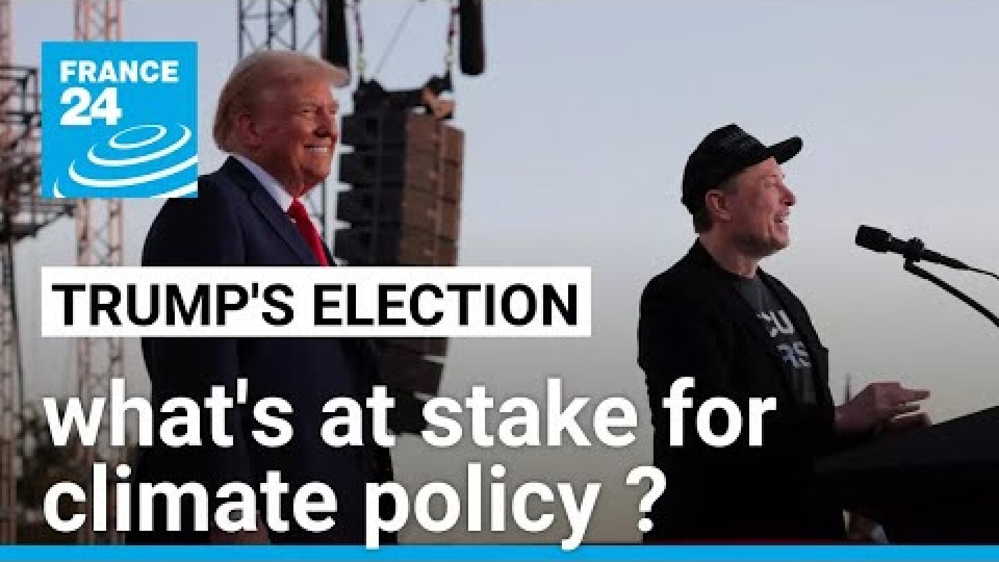 Donald Trump's election: what's at stake for climate policy ? • FRANCE 24 English