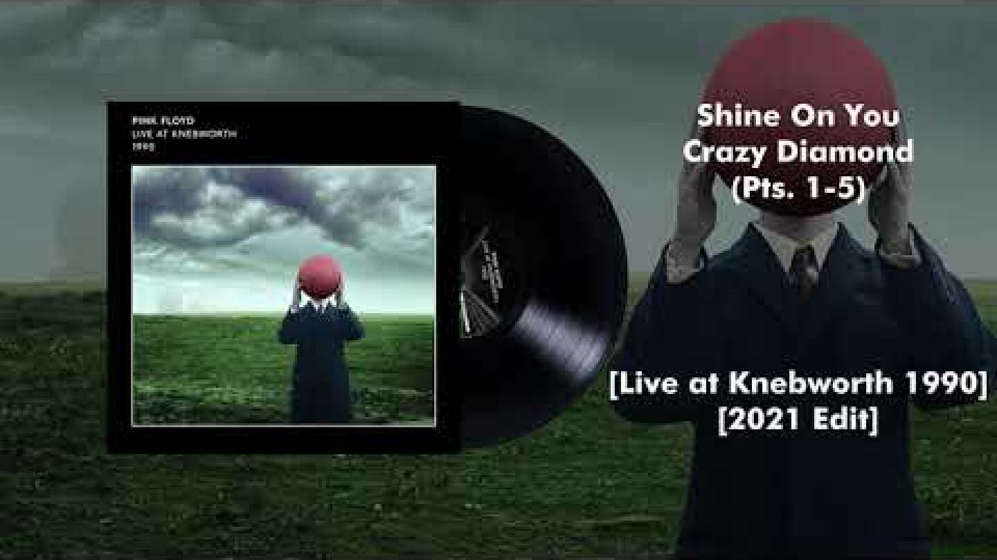Pink Floyd - Shine On You Crazy Diamond (Pts. 1-5) [Live at Knebworth 1990) [2021 Edit]