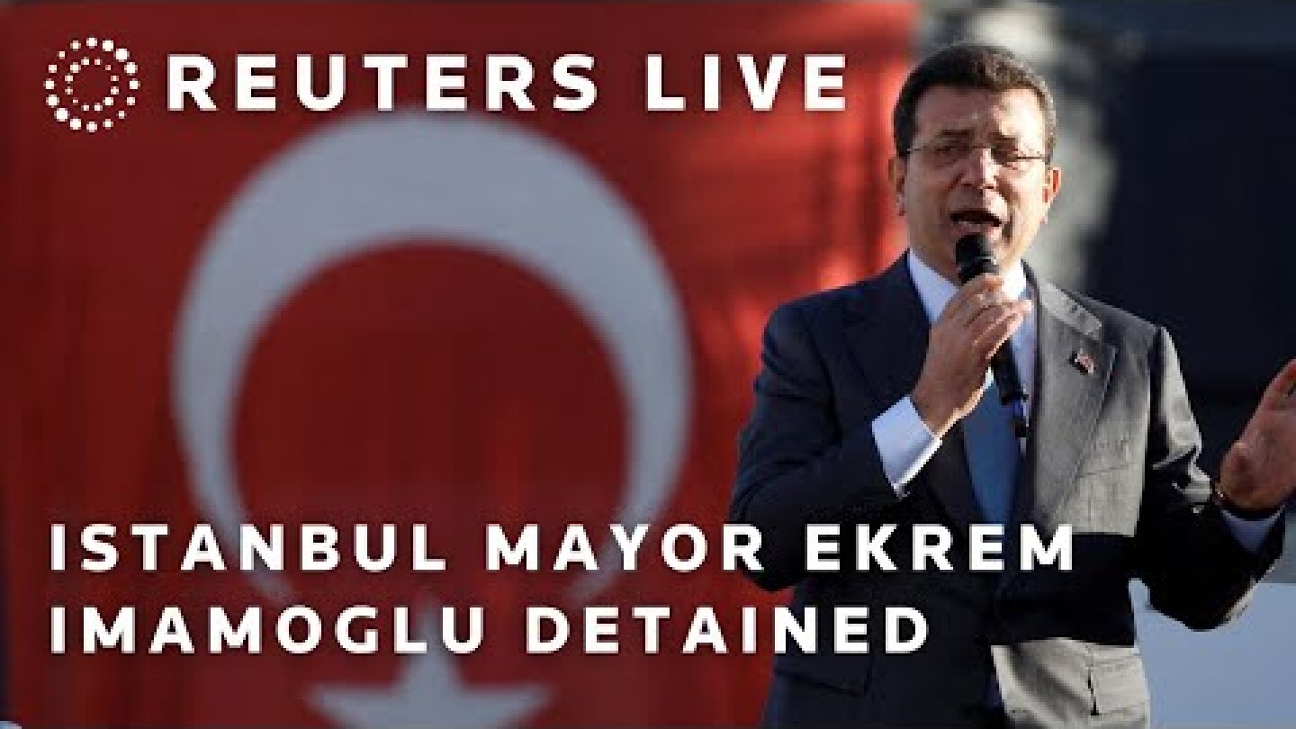 LIVE: Istanbul Mayor Ekrem Imamoglu detained at Istanbul police headquarters