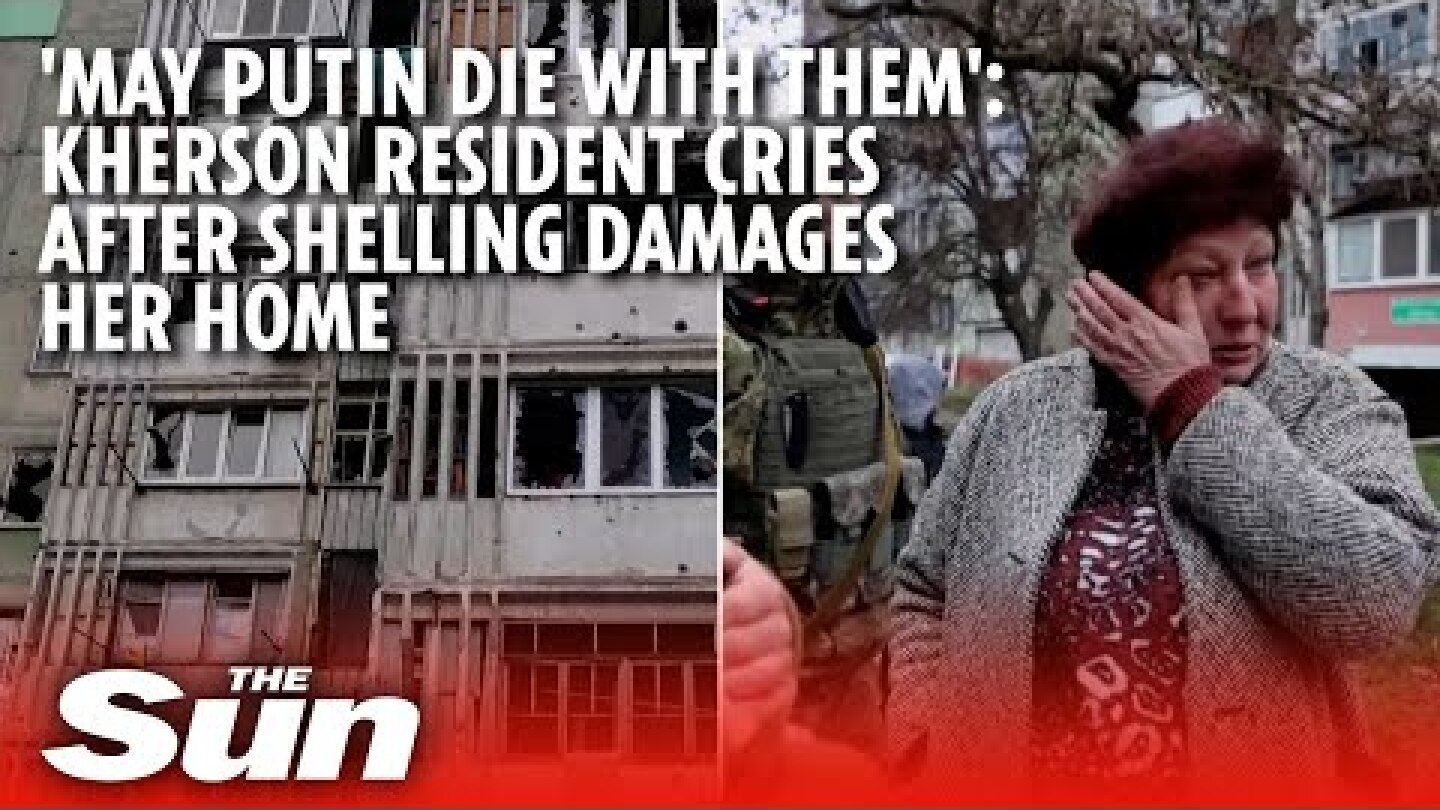 'May Putin die with them': Kherson resident cries after shelling damages her home