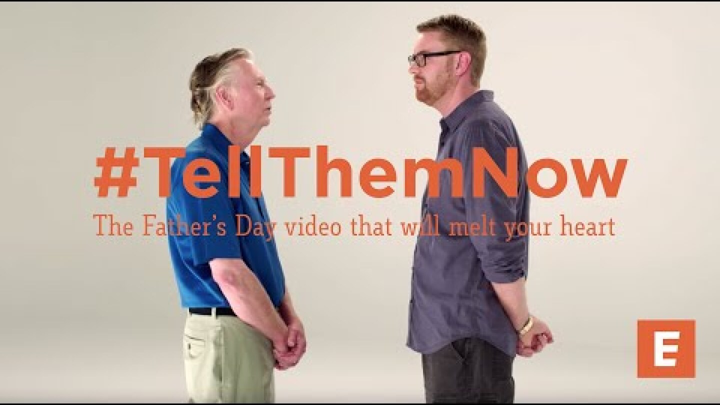 #TellThemNow - The Father’s Day Video That Will Melt Your Heart