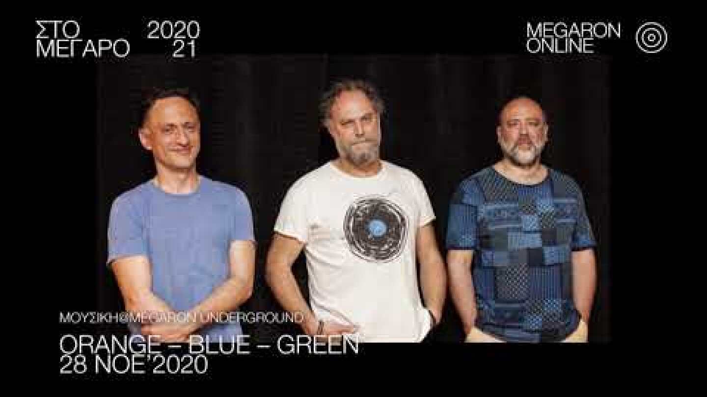 28.11.2020, Orange – Blue – Green  στο Μέγαρο!/ Live Streaming