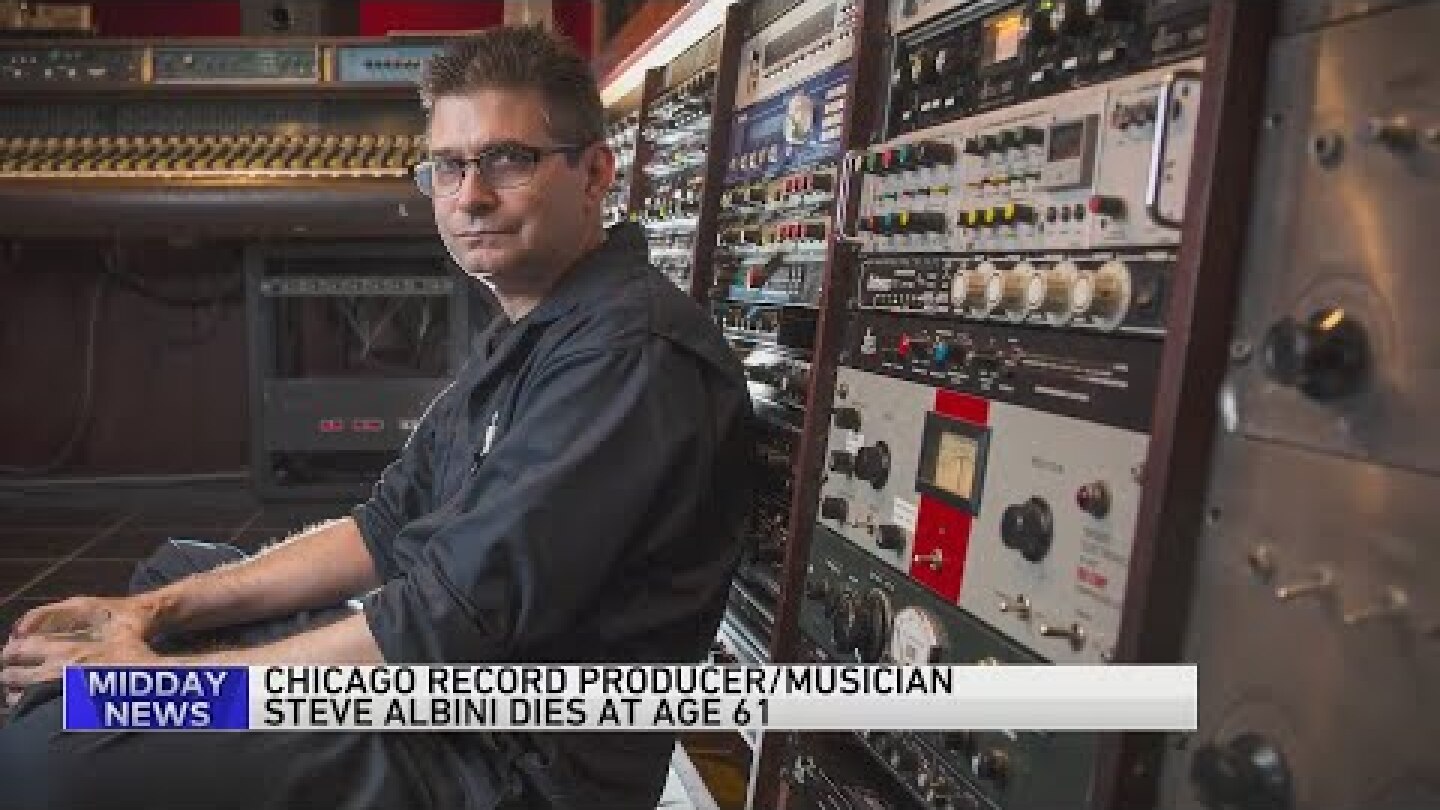 Iconic Chicago producer, musician Steve Albini dies at 61