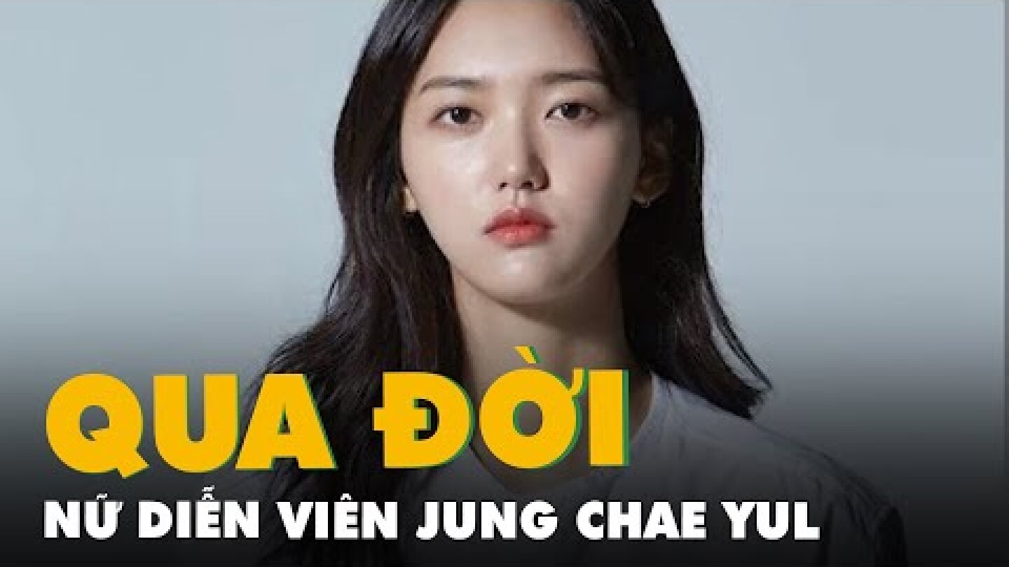 Nữ diễn viên Jung Chae Yul đột ngột qua đời tại nhà riêng ở Hàn Quốc