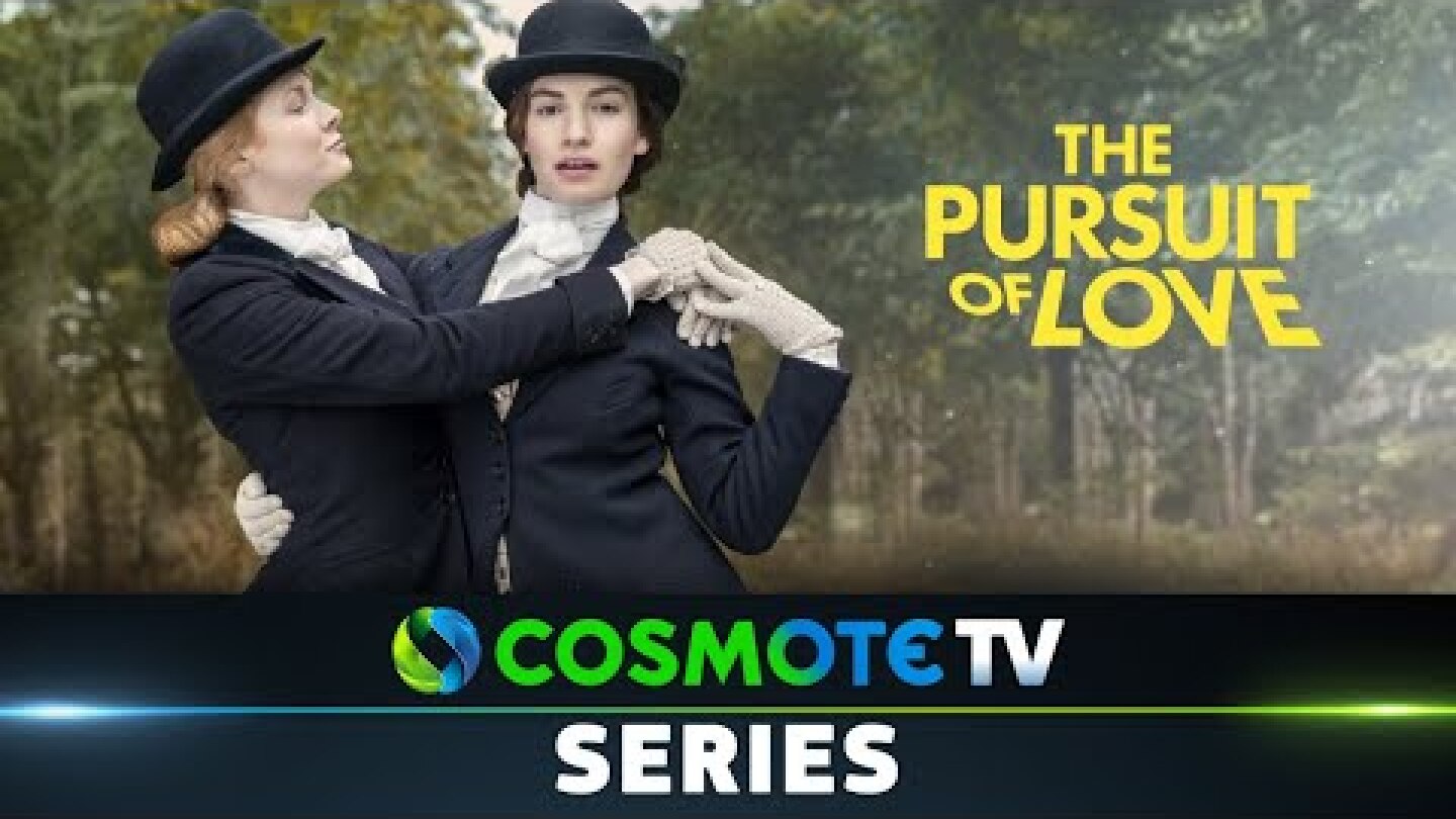 The Pursuit of Love | COSMOTE SERIES HD