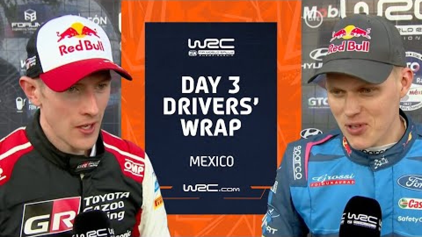 Day 3 Drivers’ Wrap | WRC Guanajuato Rally México 2023