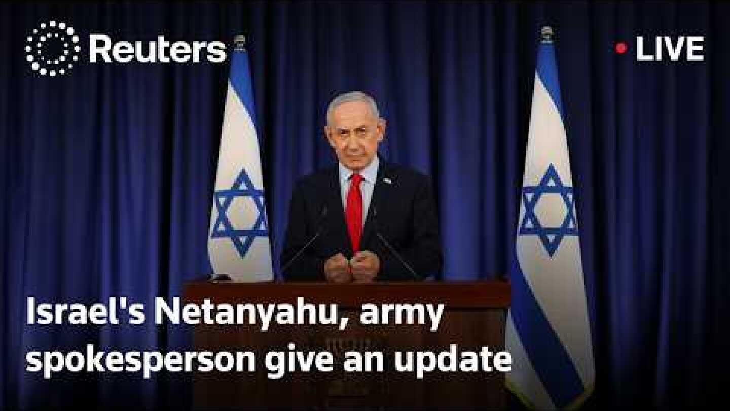 LIVE: Israel's Netanyahu, army spokesperson give an update