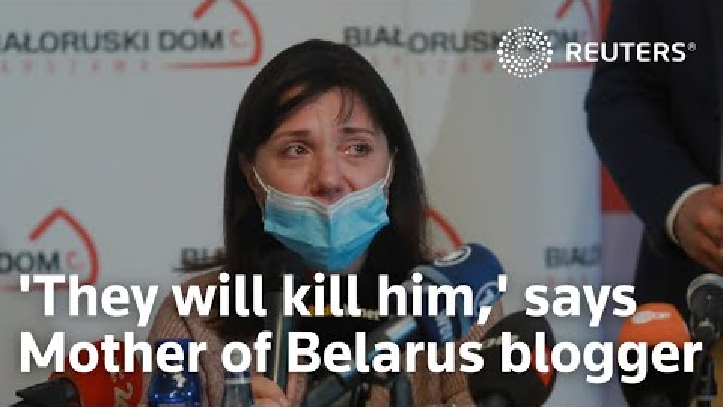 ‘They will kill him,’ says mother of Belarus blogger Roman Protasevich