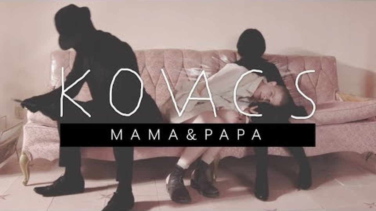 Kovacs - Mama & Papa (Official Music Video)
